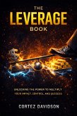The Leverage Book: Unlocking the Power to Multiply Your Impact, Control, and Success. (eBook, ePUB)