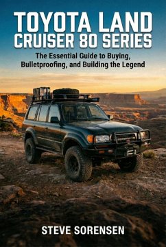 Cover Toyota Land Cruiser 80 Series: The Essential Guide to Buying, Bulletproofing, and Building the Legend (eBook, ePUB)