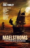 Maelstroms: 23 Tales of Dark Fantasy and the High Seas! (Shacklebound Books Anthologies) (eBook, ePUB) Maelstroms: 23 Tales of Dark Fantasy and the High Seas! (Shacklebound Books Anthologies) (eBook, ePUB)