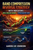 Band Compression Reversal Strategy with Indicators: Bollinger Band + Stochastic RSI (eBook, ePUB)