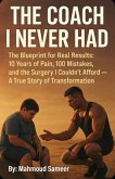 The Coach I Never Had: The Blueprint Forged From 10 Years of Pain, 100 Mistakes, and the Surgery I Couldn't Afford (eBook, ePUB)