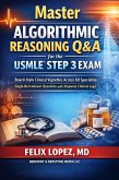 Master Algorithmic Reasoning Q&A for the USMLE® Step 3 Exam Board-Style Clinical Vignettes Across All Specialties Single-Best-Answer Questions with Stepwise Clinical Logic (MASTER ALGORHYTHMIC REASINING FOR THE USMLE, #3) (eBook, ePUB)