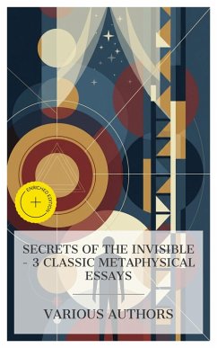 Cover Secrets of the Invisible - 3 Classic Metaphysical Essays (eBook, ePUB)