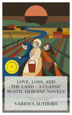Cover Love, Loss, and the Land - 3 Classic Rustic Heroine Novels (eBook, ePUB)