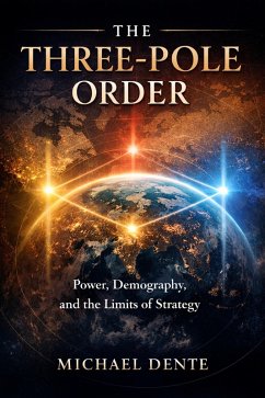 Cover The Three-Pole Order: China, Russia, America - and the New Geometry of Power (eBook, ePUB)