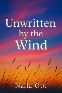 Unwritten by the Wind (eBook, ePUB) - Oto, Naila Unwritten by the Wind (eBook, ePUB) - Oto, Naila