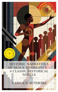 Cover Historic Narratives of Black Resistance - 4 Classic Historical Novels (eBook, ePUB)