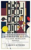 Victorian Heroines Who Broke the Rules - 3 Classic Rebellion Novels (eBook, ePUB)