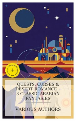 Cover Quests, Curses & Desert Romance - 3 Classic Arabian Fantasies (eBook, ePUB)