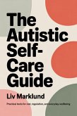 The Autistic Self-Care Guide: Practical Tools for Rest, Regulation, and Everyday Wellbeing (eBook, ePUB)