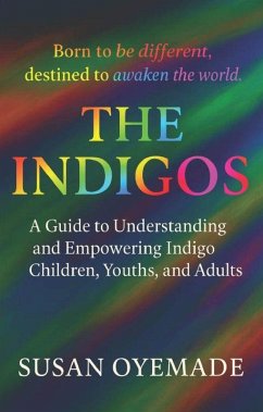 Cover The Indigos: Born to be Different, Destined to Awaken the World (eBook, ePUB)