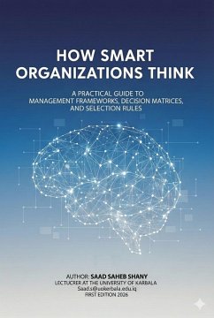 Cover How Smart Organizations Think A Practical Guide to Management Frameworks, Decision Matrices, and Selection Rules (eBook, ePUB)