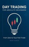 Day Trading for Absolute Beginners: From Zero to Your First Trade (eBook, ePUB)