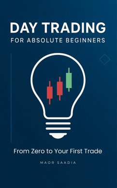 Day Trading for Absolute Beginners: From Zero to Your First Trade (eBook, ePUB) - Saadia, Maor