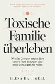 Toxische Familie überleben: Wie Sie Grenzen setzen, Ihre innere Ruhe schützen und ohne Schuldgefühle heilen (eBook, ePUB)