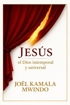 JÉSUS EL DIOS INTEMPORAL Y UNIVERSAL (eBook, ePUB) - Mwindo, Joël Kamala