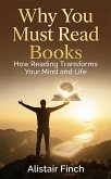 Why You Must Read Books : How Reading Transforms Your Mind and Life (eBook, ePUB)