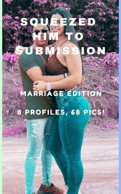 Cover Squeezed Him to Submission Marriage Edition 8 Profiles, 68 Pics! (eBook, ePUB)