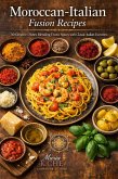 Moroccan-Italian Fusion Recipes: 30 Creative Dishes Blending Exotic Spices with Classic Italian Favorites (eBook, ePUB) Moroccan-Italian Fusion Recipes: 30 Creative Dishes Blending Exotic Spices with Classic Italian Favorites (eBook, ePUB)