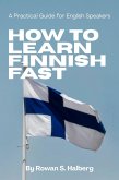 How to Learn Finnish Fast: A Practical Guide for English Speakers (eBook, ePUB) How to Learn Finnish Fast: A Practical Guide for English Speakers (eBook, ePUB)