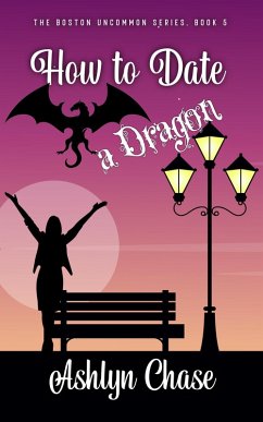 How to Date a Dragon (Boston Uncommon, #5) (eBook, ePUB) - Chase, Ashlyn