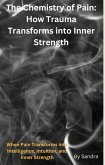 The Chemistry of Pain:How Trauma Transforms into Inner Strength (eBook, ePUB)