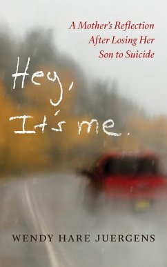 Cover Hey, It's Me: A Mother's Reflection After Losing Her Son to Suicide (eBook, ePUB)
