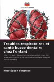 Troubles respiratoires et santé bucco-dentaire chez l'enfant Troubles respiratoires et santé bucco-dentaire chez l'enfant