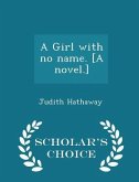A Girl with No Name. [a Novel.] - Scholar's Choice Edition