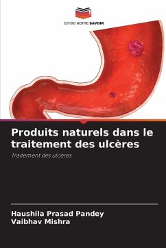 Produits naturels dans le traitement des ulcères - Pandey, Haushila Prasad;Mishra, Vaibhav