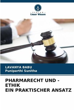 PHARMARECHT UND -ETHIK EIN PRAKTISCHER ANSATZ - BABU, LAVANYA;Sunitha, Puniparthi