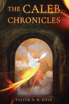 The Caleb Chronicles - Riffe, Pastor D. W. The Caleb Chronicles - Riffe, Pastor D. W.