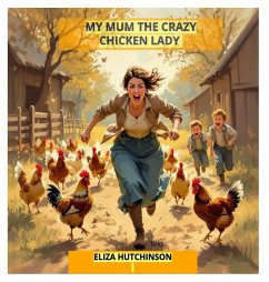 My Mum the Crazy Chicken Lady - Hutchinson, Eliza