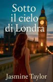 Sotto il Cielo di Londra Sotto il Cielo di Londra