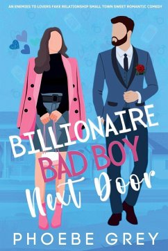 Cover Billionaire Bad Boy Next Door An Enemies To Lovers Fake Relationship Small Town Sweet Romantic Comedy