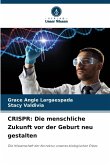 CRISPR: Die menschliche Zukunft vor der Geburt neu gestalten
