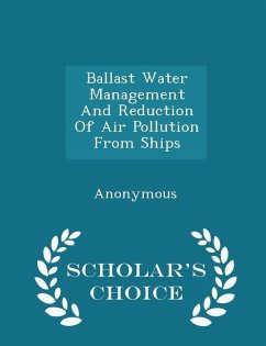 Cover Ballast Water Management and Reduction of Air Pollution from Ships - Scholar's Choice Edition