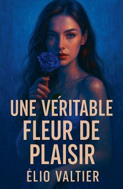 une véritable fleur de plaisir - Valtier, Elio