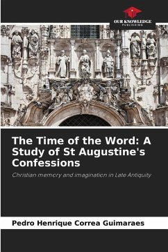 Cover The Time of the Word: A Study of St Augustine's Confessions