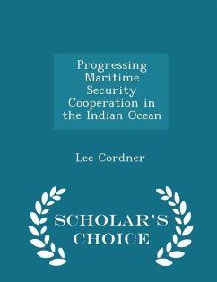 Progressing Maritime Security Cooperation in the Indian Ocean - Scholar's Choice Edition - Cordner, Lee Progressing Maritime Security Cooperation in the Indian Ocean - Scholar's Choice Edition - Cordner, Lee