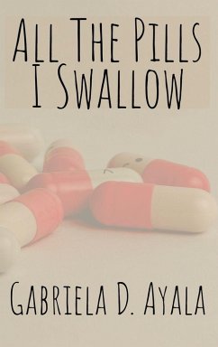 All the Pills I Swallow - Ayala, Gabriela D. All the Pills I Swallow - Ayala, Gabriela D.