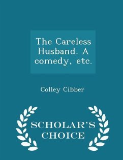 Cover The Careless Husband. a Comedy, Etc. - Scholar's Choice Edition