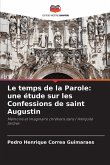 Le temps de la Parole: une étude sur les Confessions de saint Augustin