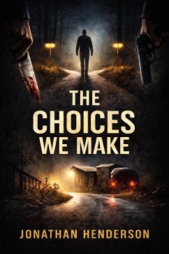 The Choices We Make (eBook, ePUB) - Henderson, Jonathan The Choices We Make (eBook, ePUB) - Henderson, Jonathan