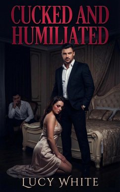 Cucked And Humiliated (eBook, ePUB) - White, Lucy