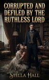 Corrupted And Defiled By The Ruthless Lord (eBook, ePUB)