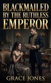 Blackmailed By The Ruthless Emperor (eBook, ePUB)