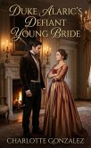 Duke Alaric's Defiant Young Bride (eBook, ePUB)