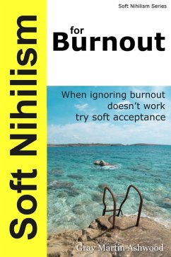 Soft Nihilism for Burnout (eBook, ePUB) - Ashwood, Gray Martin