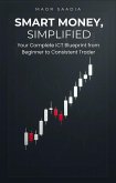Smart Money, Simplified: Your Complete ICT Blueprint from Beginner to Consistent Trader (eBook, ePUB)